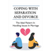 Coping With Separation And Divorce: The Ideal Pattern In Handling Issues In Marriage: How Do I Deal With A Divorce I Don'T Want?