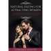 Natural Dating for Attracting Women: The True Men's Playbook to Master the Art of Seduction, Attract Women Without Stupid Pick Up Artist Ego and Seduc