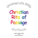 Christian Life Skills Christian Rite of Passage Workbook