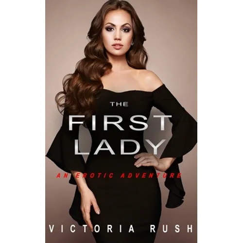 The First Lady: An Erotic Adventure (Lesbian Bisexual Erotica)