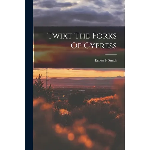Twixt The Forks Of Cypress