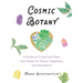 Cosmic Botany: A Guide to Crystal and Plant Soul Mates for Peace, Happiness, and Abundance