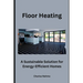 Floor Heating: A Sustainable Solution for Energy-Efficient Homes