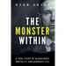 The Monster Within: A True Story of Bloodthirst, Brutality and Barbaric Evil
