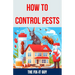 How to Control Pests: DIY Methods, Natural Remedies, and Professional Extermination Techniques for Eliminating Cockroaches, Rodents, Bed Bug