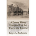 A Funny Thing Happened on the Way to a Funeral