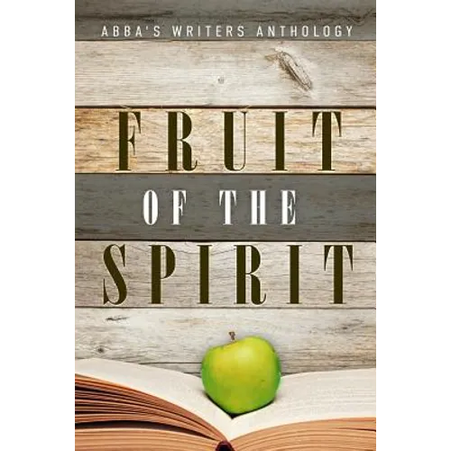 Fruit of the Spirit: ABBA's Writers Anthology