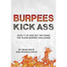 Burpees Kick Ass: Suck It Up and Get 'Em Done! The 10,000 Burpee Challenge