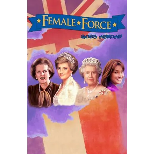Female Force: Women of Europe: Queen Elizabeth II, Carla Bruni-Sarkozy, Margaret Thatcher & Princess Diana