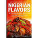 Nigerian Flavors With Delicious Recipes: A Culinary Journey Through Yoruba, Igbo, and Hausa Cuisines