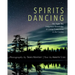 Spirits Dancing: The Night Sky, Indigenous Knowledge, and Living Connections to the Cosmos