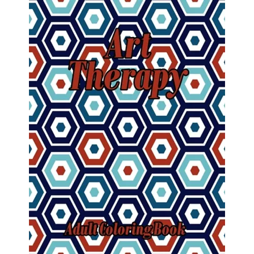 Art Therapy Adult Coloring Book: Geometric Shapes and Patterns Coloring Book Really RELAXING Colouring Books