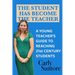 The Student Has Become the Teacher: A Young Teacher's Guide to Reaching 21st Century Students