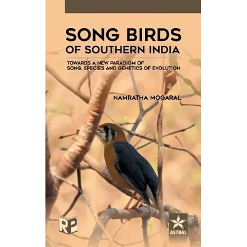 Song Birds of Southern India: Towards a New Paradigm of Song, Species and Genetics of Evolution