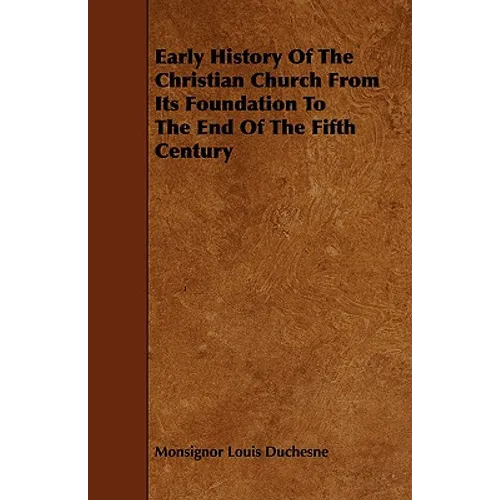 Early History of the Christian Church from Its Foundation to the End of the Fifth Century