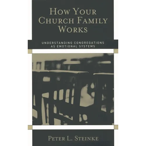 How Your Church Family Works: Understanding Congregations as Emotional Systems