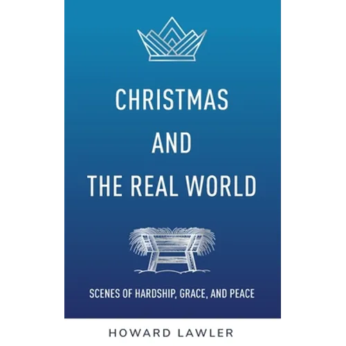 Christmas and the Real World: Scenes of Hardship, Grace, and Peace