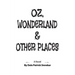 Oz, Wonderland & Other Places