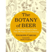 The Botany of Beer: An Illustrated Guide to More Than 500 Plants Used in Brewing