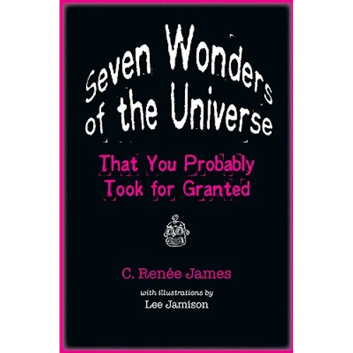 Seven Wonders of the Universe That You Probably Took for Granted