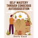 Self Mastery Through Conscious Autosuggestion