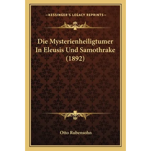 Die Mysterienheiligtumer In Eleusis Und Samothrake (1892)