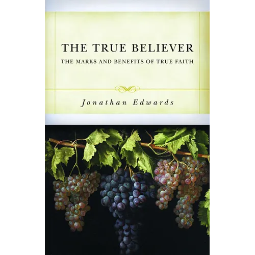 The True Believer: The Marks and Benefits of True Faith