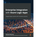 Enterprise Integration with Azure Logic Apps: Integrate legacy systems with innovative solutions
