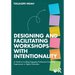 Designing and Facilitating Workshops with Intentionality: A Guide to Crafting Engaging Professional Learning Experiences in Higher Education