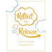 Reflect and Release, A Reflective Journal