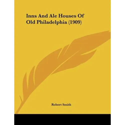 Inns And Ale Houses Of Old Philadelphia (1909)
