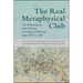 The Real Metaphysical Club: The Philosophers, Their Debates, and Selected Writings from 1870 to 1885