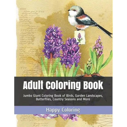 Adult Coloring Book: Jumbo Giant Coloring Book of Birds, Garden Landscapes, Butterflies, Country Seasons and More