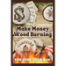 Make Money Wood Burning: How to Turn the Craft of Wood Burning into a Side Hustle for Less Than $20! Have Fun & Make Money. Includes 30 Easy Designs.