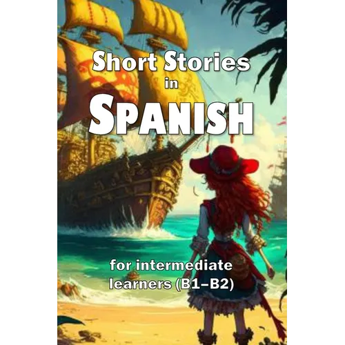 Short Stories in Spanish: for intermediate learners (B1-B2)