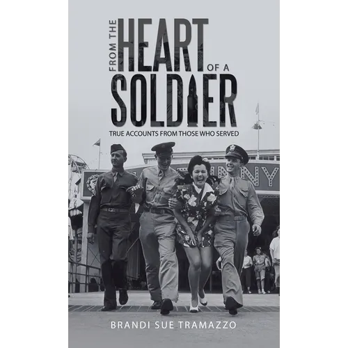 From the Heart of a Soldier: True Accounts from Those Who Served