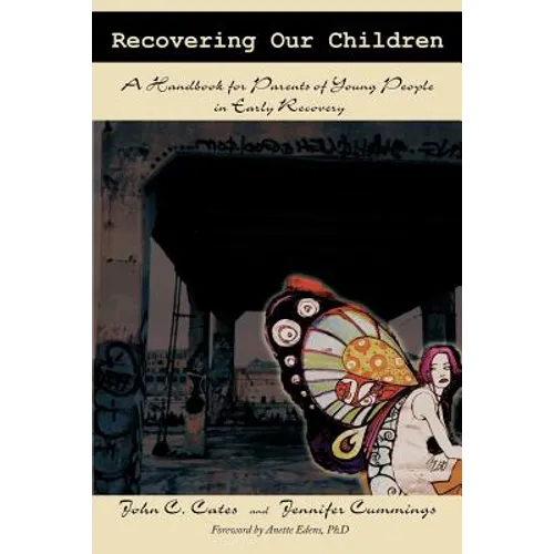 Recovering Our Children: A Handbook for Parents of Young People in Early Recovery