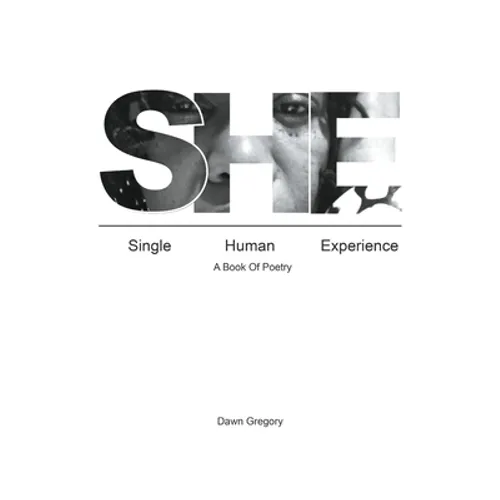 She: Single Human Experience: A Book of Poetry