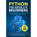 Python for Absolute Beginners: A Step by Step Guide to Learn Python Programming from Scratch, with Practical Coding Examples and Exercises