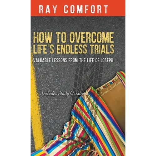 How to Overcome Life's Endless Trials: Valuable Lessons from the Life of Joseph