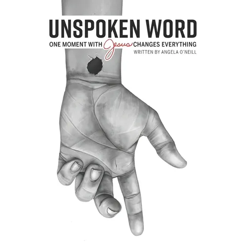 Unspoken Word: One Moment With Jesus Changes Everything