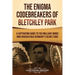 The Enigma Codebreakers of Bletchley Park: A Captivating Guide to the Brilliant Minds Who Cracked Nazi Germany's Secret Code