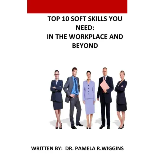 Top 10 Soft Skills You Need: In the Workplace and Beyond