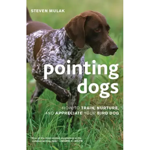 Pointing Dogs: How to Train, Nurture, and Appreciate Your Bird Dog