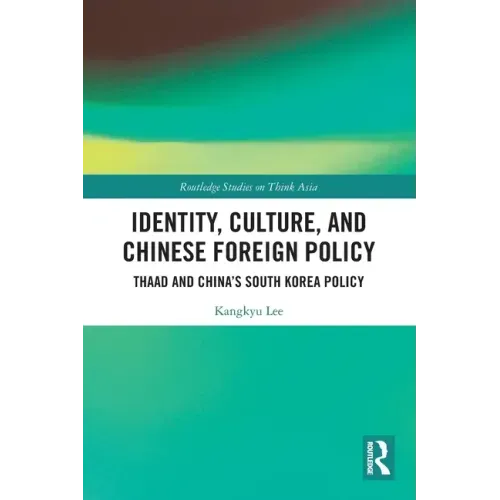 Identity, Culture, and Chinese Foreign Policy: Thaad and China's South Korea Policy
