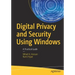 Digital Privacy and Security Using Windows: A Practical Guide