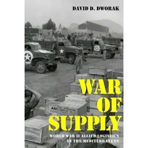War of Supply: World War II Allied Logistics in the Mediterranean