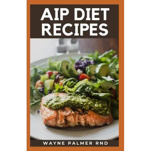 AIP Diet Recipes: The Excellent Guide On How To Help You Boost Your Immune To Make You Healthy