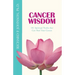 Cancer Wisdom: 101 Spiritual Truths that Can Heal Your Cancer