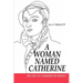 A Woman Named Catherine: The Life of Catherine de Medici